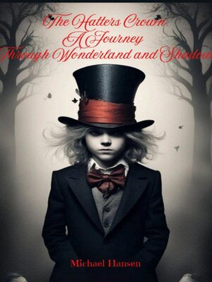 cover image of The Hatters Crown a Journey Through Wonderland and Shadow.